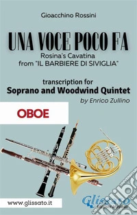 (Oboe part) Una voce poco fa - Soprano & Woodwind QuintetRosina's Cavatina from "Il Barbiere di Siviglia". E-book. Formato PDF ebook