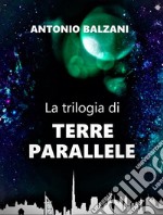 Terre ParalleleLa trilogia di terre Parallele. E-book. Formato EPUB ebook