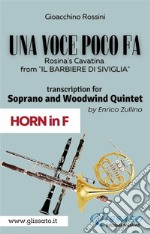 (Horn part) Una voce poco fa - Soprano & Woodwind QuintetRosina's Cavatina from "Il Barbiere di Siviglia". E-book. Formato PDF