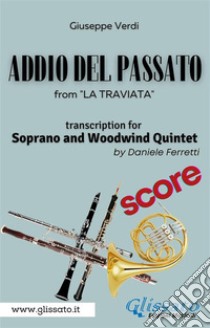 (Score) Addio del passato - Soprano & Woodwind QuintetLa Traviata - act 3. E-book. Formato PDF ebook di Giuseppe Verdi