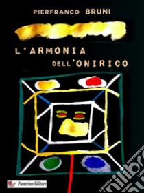 L'armonia dell'onirico. E-book. Formato EPUB ebook di Pierfranco Bruni