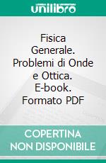 Fisica Generale. Problemi di Onde e Ottica. E-book. Formato PDF ebook di Matteo Cantoni