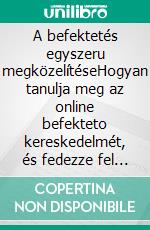 A befektetés egyszeru megközelítéseHogyan tanulja meg az online befekteto kereskedelmét, és fedezze fel a sikeres kereskedés alapjait. E-book. Formato EPUB ebook di Stefano Calicchio