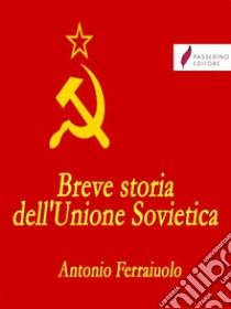 Breve storia dell'Unione Sovietica. E-book. Formato EPUB ebook di Antonio Ferraiuolo