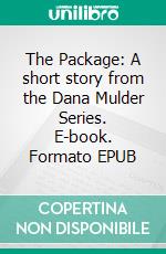 The Package: A short story from the Dana Mulder Series. E-book. Formato EPUB ebook