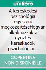 A kereskedési pszichológia egyszeru megközelítéseHogyan alkalmazzuk a gyoztes kereskedok pszichológiai stratégiáit és hozzáállását az online kereskedésben. E-book. Formato EPUB ebook di Stefano Calicchio