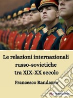 Le relazioni internazionali russo-sovietiche tra XIX-XX secolo. E-book. Formato EPUB ebook