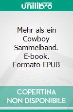 Mehr als ein Cowboy Sammelband. E-book. Formato EPUB ebook