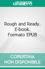 Rough and Ready. E-book. Formato EPUB ebook