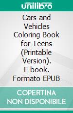 Cars and Vehicles Coloring Book for Teens (Printable Version). E-book. Formato EPUB ebook di Sheba Blake