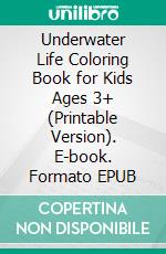 Underwater Life Coloring Book for Kids Ages 3+ (Printable Version). E-book. Formato EPUB ebook di Sheba Blake