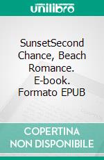 SunsetSecond Chance, Beach Romance. E-book. Formato EPUB ebook di Kaci Rose