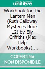 Workbook for The Lantern Men (Ruth Galloway Mysteries Book 12) by Elly Griffiths (Max Help Workbooks). E-book. Formato EPUB ebook di MaxHelp Workbooks