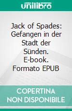 Jack of Spades: Gefangen in der Stadt der Sünden. E-book. Formato EPUB ebook