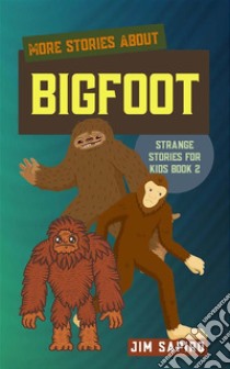 More Stories about Bigfoot (Strange Stories for Kids Book 2). E-book. Formato EPUB ebook di Jim Sapiro