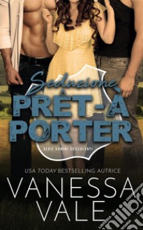 Seduzione Prêt-à-Porter. E-book. Formato EPUB ebook di Vanessa Vale