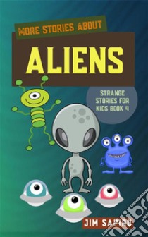 More Stories About the Aliens (Strange for Kids Book 4). E-book. Formato EPUB ebook di Jim Sapiro