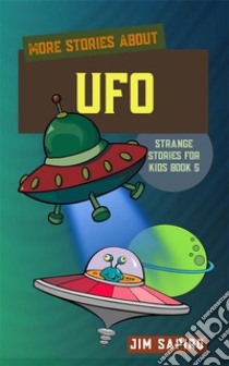 More Stories about UFOs (Strange Stories for Kids Book 5). E-book. Formato EPUB ebook di Jim Sapiro