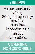 A nagy gazdasági válság GörögországbanEgy utazás a 2008-ban kezdodött és a világot riasztó görög gazdasági válság felfedezésére. Okai és következményei. E-book. Formato EPUB ebook di Stefano Calicchio