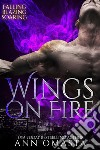 Wings on FireFalling, Blazing, and Soaring. E-book. Formato EPUB ebook