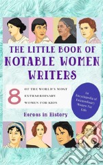 The Little Book of Notable Women Writers (An Encyclopedia of World&apos;s Most Inspiring Women Book 4). E-book. Formato EPUB