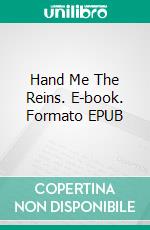 Hand Me The Reins. E-book. Formato EPUB ebook