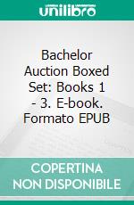 Bachelor Auction Boxed Set: Books 1 - 3. E-book. Formato EPUB ebook