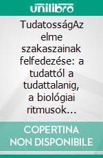 TudatosságAz elme szakaszainak felfedezése: a tudattól a tudattalanig, a biológiai ritmusok hatásától az alvásig és az álmokig. E-book. Formato EPUB ebook di Stefano Calicchio