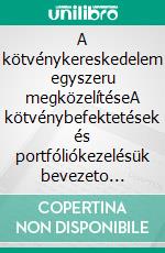 A kötvénykereskedelem egyszeru megközelítéseA kötvénybefektetések és portfóliókezelésük bevezeto útmutatója. E-book. Formato EPUB ebook