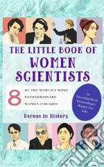 The Little Book of Women Scientists (An Encyclopedia of World&apos;s Most Inspiring Women Book 3). E-book. Formato EPUB