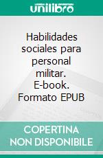 Habilidades sociales para personal militar. E-book. Formato EPUB ebook