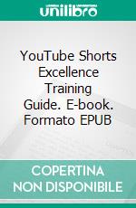 YouTube Shorts Excellence Training Guide. E-book. Formato EPUB ebook di Dwayne Anderson