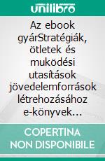 Az ebook gyárStratégiák, ötletek és muködési utasítások jövedelemforrások létrehozásához e-könyvek írásával és kiadásával. E-book. Formato EPUB ebook di stefano calicchio