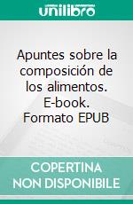 Apuntes sobre la composición de los alimentos. E-book. Formato EPUB ebook