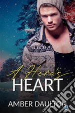 A Hero&apos;s Heart. E-book. Formato EPUB ebook