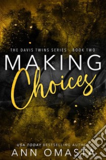 Making ChoicesThe Davis Twins Saga, Book 2: A steamy love triangle romance. E-book. Formato EPUB ebook di Ann Omasta