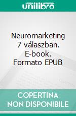 Neuromarketing 7 válaszban. E-book. Formato EPUB ebook di Stefano Calicchio