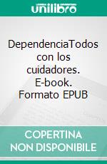 DependenciaTodos con los cuidadores. E-book. Formato EPUB