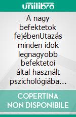 A nagy befektetok fejébenUtazás minden idok legnagyobb befektetoi által használt pszichológiába életrajzokon, idézeteken és operatív elemzéseken keresztül. E-book. Formato EPUB ebook di Stefano Calicchio