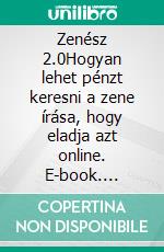 Zenész 2.0Hogyan lehet pénzt keresni a zene írása, hogy eladja azt online. E-book. Formato EPUB ebook di Stefano Calicchio