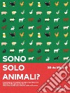 Sono solo animali?Il quotidiano sfruttamento perpetrato dall’uomo ai danni di chi ogni giorno nasce, vive e muore nella costrizione e nella sofferenza.. E-book. Formato EPUB ebook di Silvia Migoni