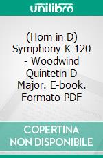 (Horn in D) Symphony K 120 - Woodwind Quintetin D Major. E-book. Formato PDF