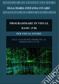 Programmare in Visual Basic (VB). E-book. Formato PDF ebook di Olga Maria Stefania Cucaro