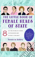 The Little Book of Female Heads of State (An Encyclopedia of World&apos;s Most Inspiring Women Book 1). E-book. Formato EPUB