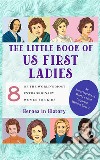 The Little Book of US First Ladies (An Encyclopedia of World's Most Inspiring Women Book 2). E-book. Formato EPUB ebook di Heroes in History