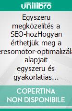 Egyszeru megközelítés a SEO-hozHogyan érthetjük meg a keresomotor-optimalizálás alapjait egyszeru és gyakorlatias módon, egy mindenki számára elérheto, nem szakmabeli felfedezoútvonalon keresztül. E-book. Formato EPUB ebook di Stefano Calicchio