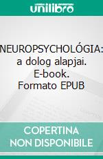 NEUROPSYCHOLÓGIA: a dolog alapjai. E-book. Formato EPUB ebook di Stefano Calicchio