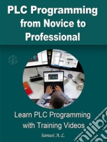 PLC Programming from Novice to ProfessionalLearn PLC Programming with Training Videos. E-book. Formato EPUB ebook di Sanusi A. L.