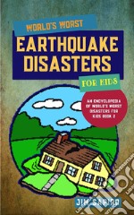 World’s Worst Earthquake Disasters for Kids (An Encyclopedia of World&apos;s Worst Disasters for Kids Book 2). E-book. Formato EPUB