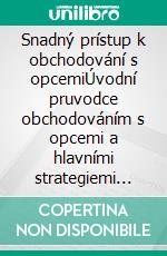 Snadný prístup k obchodování s opcemiÚvodní pruvodce obchodováním s opcemi a hlavními strategiemi obchodování s opcemi. E-book. Formato EPUB ebook di Stefano Calicchio